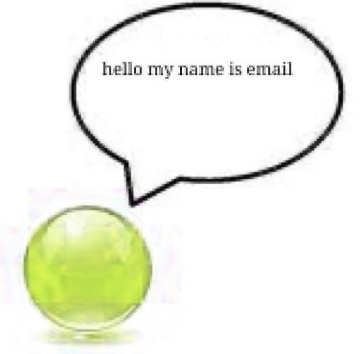 Image with humorous context, orb saying hello my name is email.